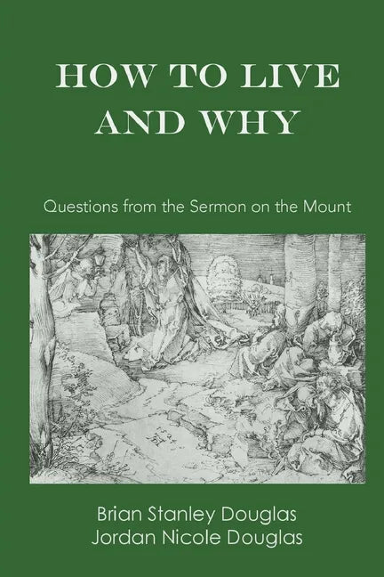 How to Live and Why: Questions from the Sermon on the Mount - Paperback