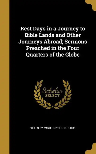 Rest Days in a Journey to Bible Lands and Other Journeys Abroad; Sermons Preached in the Four Quarters of the Globe - Hardcover