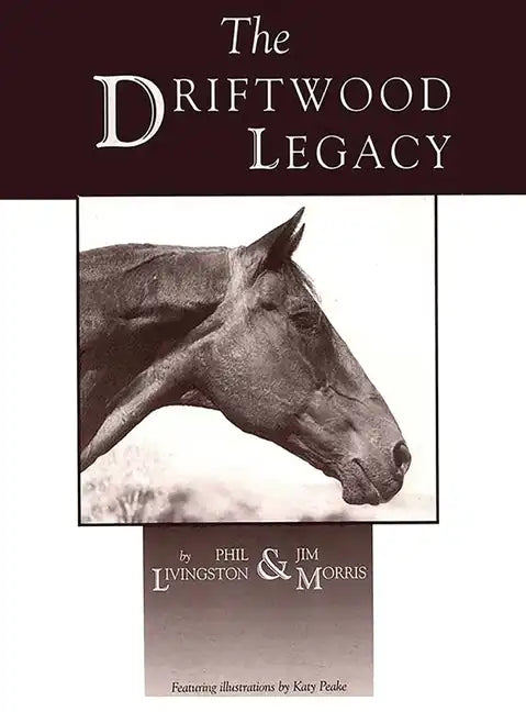 Driftwood Legacy: A Great Usin' Horse and Sire of Usin' Horses - Hardcover