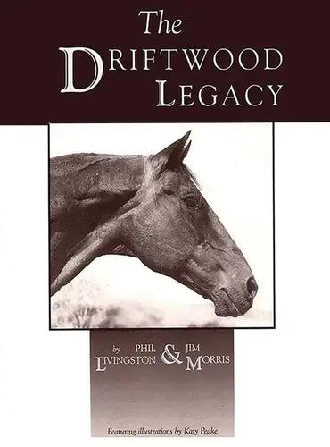 Driftwood Legacy: A Great Usin' Horse and Sire of Usin' Horses - Hardcover