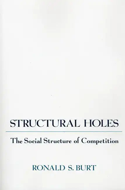 Structural Holes: The Social Structure of Competition - Paperback