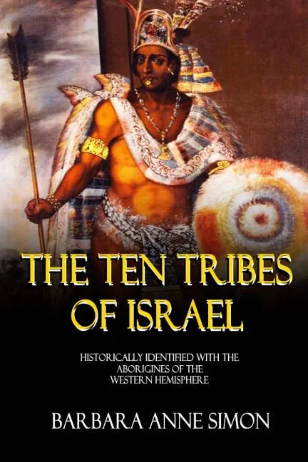 The Ten Tribes Of Israel: Historically Identified With The Aborigines Of The Western Hemisphere - Paperback