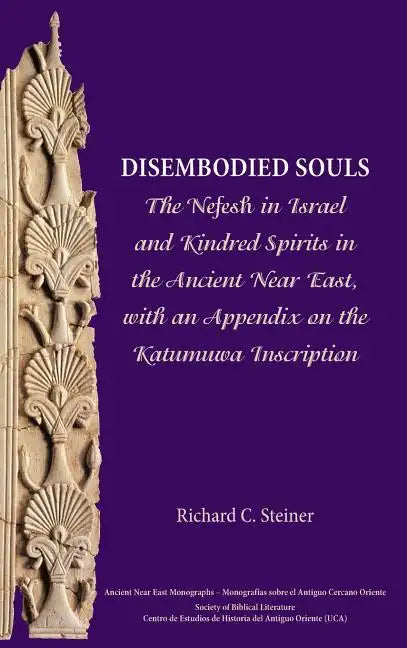 Disembodied Souls: The Nefesh in Israel and Kindred Spirits in the Ancient Near East, with an Appendix on the Katumuwa Inscription - Hardcover