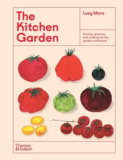 The Kitchen Garden: Sowing, Growing and Cooking for the Garden Enthusiast - Hardcover