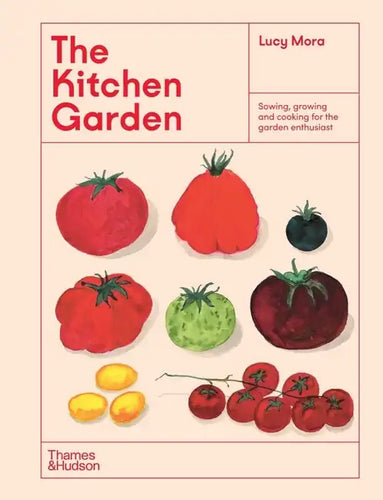 The Kitchen Garden: Sowing, Growing and Cooking for the Garden Enthusiast - Hardcover