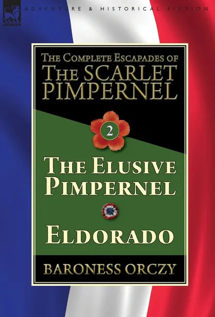 The Complete Escapades of The Scarlet Pimpernel-Volume 2: The Elusive Pimpernel & Eldorado - Hardcover