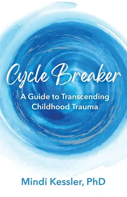Cycle Breaker: A Guide To Transcending Childhood Trauma - Paperback