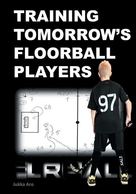 Training Tomorrow's Floorball Players: New and challenging floorball drills - Paperback
