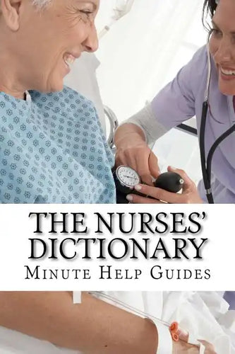 The Nurses Dictionary: 500 Words That Every Nurse Should Know - Paperback