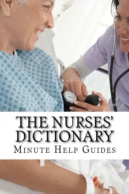 The Nurses Dictionary: 500 Words That Every Nurse Should Know - Paperback