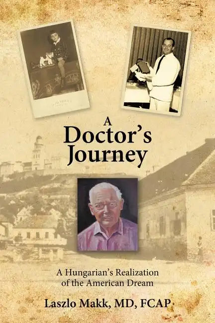 A Doctor's Journey: A Hungarian's Realization of the American Dream - Paperback