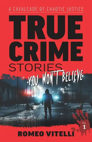True Crime Stories You Won't Believe: A Cavalcade of Chaotic Justice - Paperback