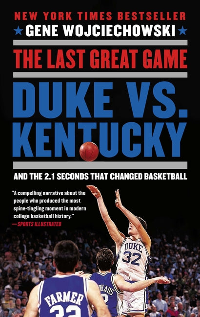 The Last Great Game: Duke vs. Kentucky and the 2.1 Seconds That Changed Basketball - Paperback