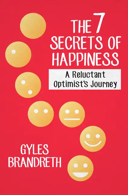 The 7 Secrets of Happiness: A Reluctant Optimist's Journey - Paperback