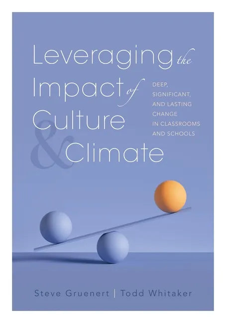 Leveraging the Impact of Culture and Climate: Deep, Significant, and Lasting Change in Classrooms and Schools (School Improvement Ideas for Driving Ch - Paperback
