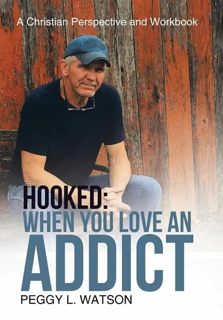 Hooked: When You Love an Addict: A Christian Perspective and Workbook - Hardcover