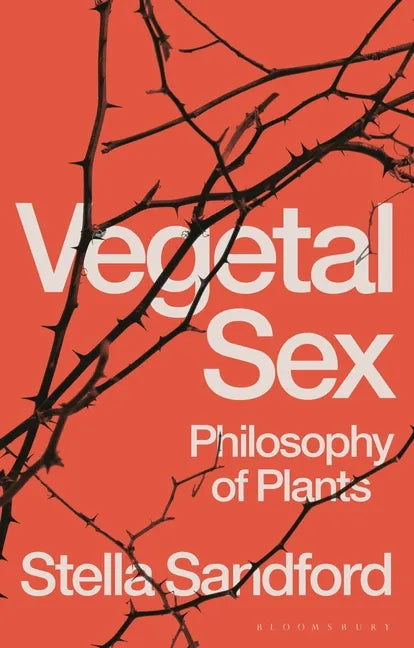 Vegetal Sex: Philosophy of Plants - Hardcover