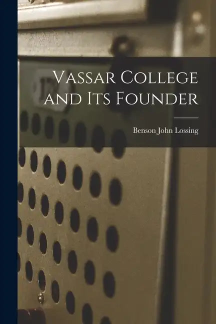 Vassar College and its Founder - Paperback