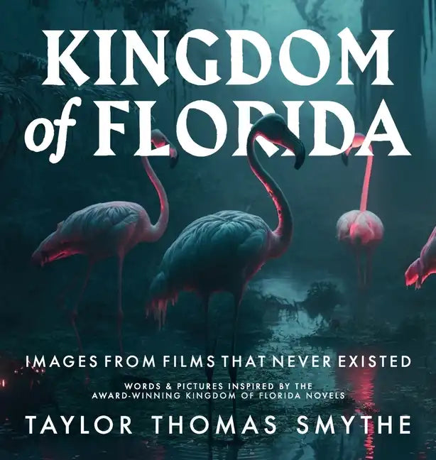 Images from Films That Never Existed: Words & Pictures Inspired by the Award-Winning Kingdom of Florida Novels - Hardcover