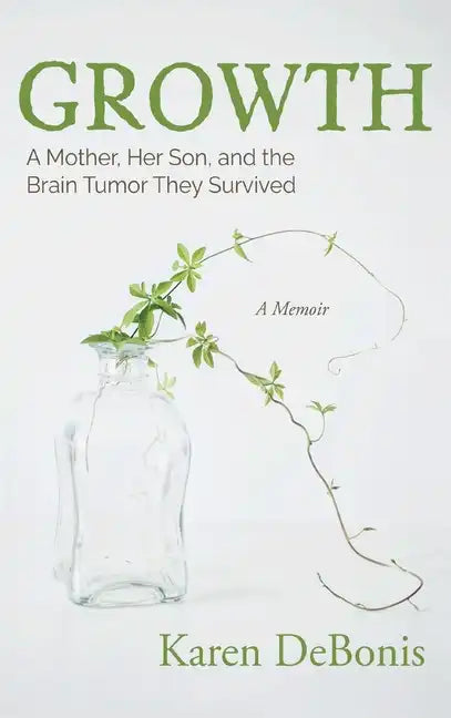 Growth: A Mother, Her Son, and the Brain Tumor They Survived - Hardcover