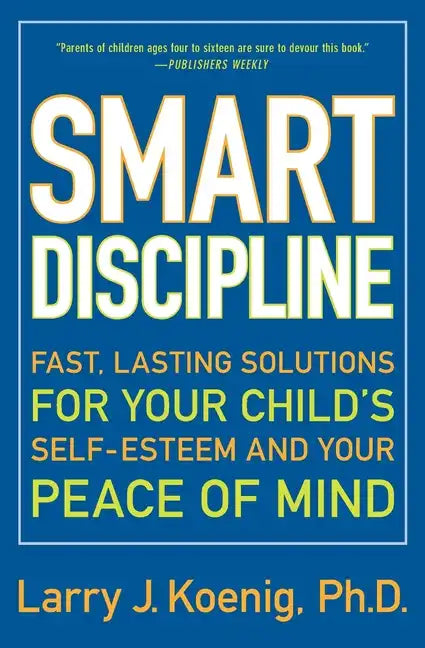 Smart Discipline: Fast, Lasting Solutions for Your Child's Self-Esteem and Your Peace of Mind - Paperback