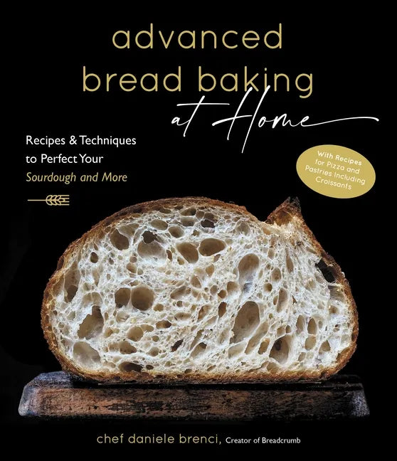 Advanced Bread Baking at Home: Recipes & Techniques to Perfect Your Sourdough and More - Hardcover