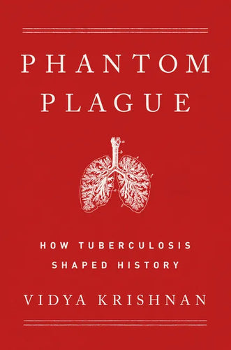 Phantom Plague: How Tuberculosis Shaped History - Hardcover