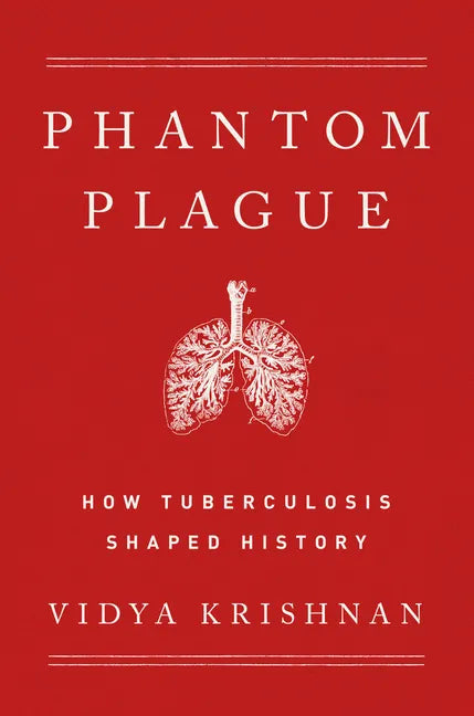 Phantom Plague: How Tuberculosis Shaped History - Hardcover