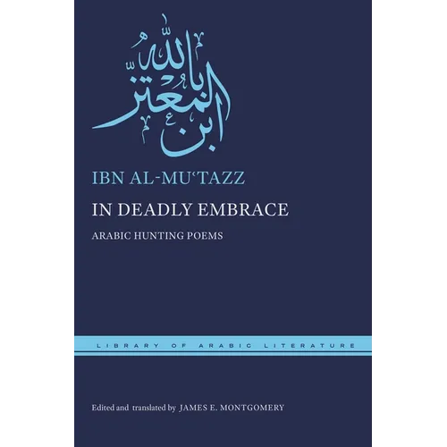 In Deadly Embrace: Arabic Hunting Poems - Hardcover