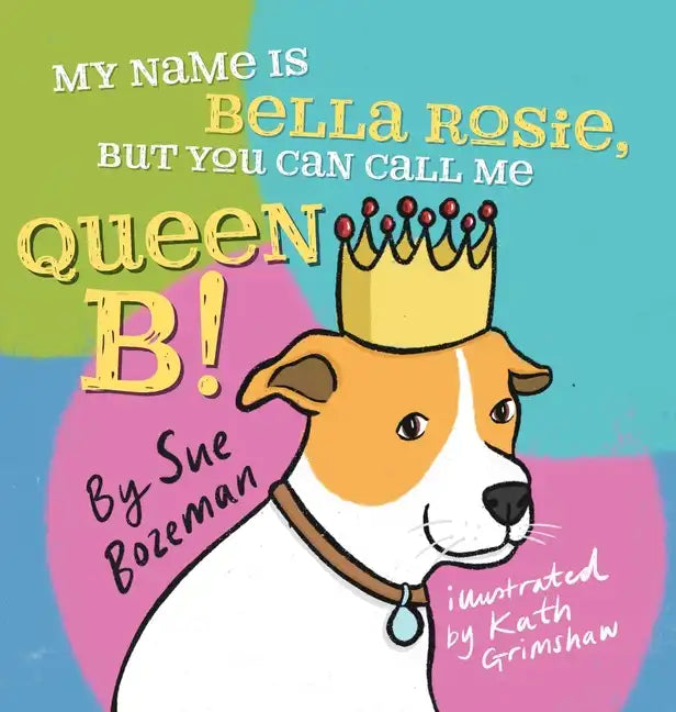My Name Is Bella Rosie, But You Can Call Me Queen B! - Hardcover