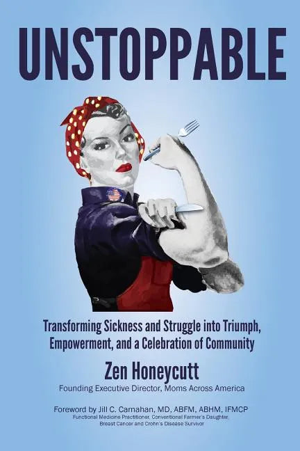 Unstoppable: Transforming Sickness and Struggle into Triumph, Empowerment and a Celebration of Community - Paperback