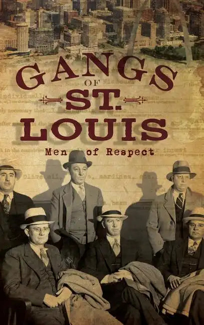 Gangs of St. Louis: Men of Respect - Hardcover