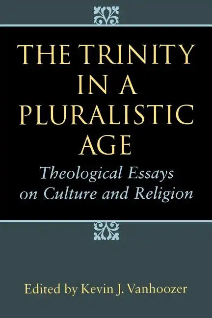 The Trinity in a Pluralistic Age: Theological Essays on Culture and Religion - Paperback