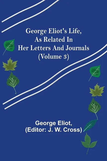 George Eliot's Life, as Related in Her Letters and Journals (Volume 3) - Paperback