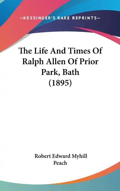 The Life And Times Of Ralph Allen Of Prior Park, Bath (1895) - Hardcover