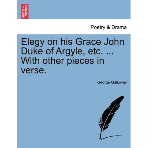 Elegy on His Grace John Duke of Argyle, Etc. ... with Other Pieces in Verse. - Paperback