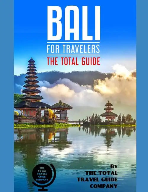 BALI FOR TRAVELERS. The total guide: The comprehensive traveling guide for all your traveling needs. By THE TOTAL TRAVEL GUIDE COMPANY - Paperback