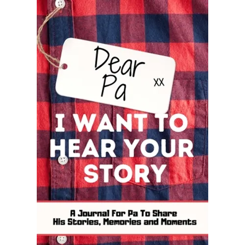 Dear Pa. I Want To Hear Your Story: A Guided Memory Journal to Share The Stories, Memories and Moments That Have Shaped Pa's Life 7 x 10 inch - Paperback