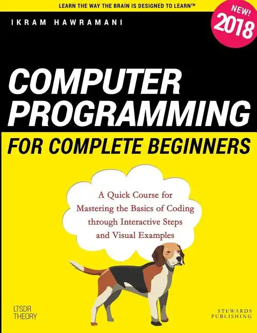 Computer Programming for Complete Beginners: A Quick Course for Mastering the Basics of Coding through Interactive Steps and Visual Examples - Paperback