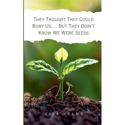 They Thought They Could Bury Us.... But They Didn't Know We Were Seeds - Paperback