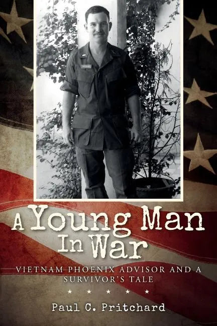 A Young Man In War: Vietnam Phoenix Advisor and A Survivor's Tale - Paperback