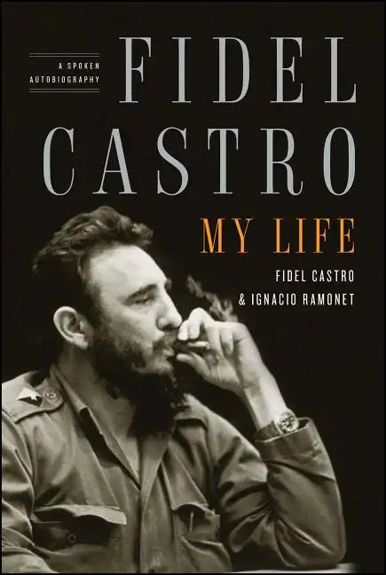 Fidel Castro: My Life: A Spoken Autobiography - Paperback