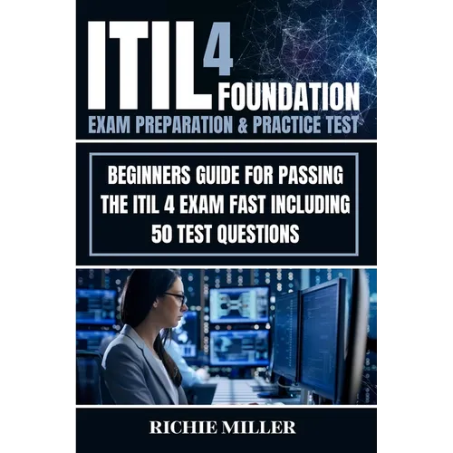 ITIL 4 Foundation Exam Preparation & Practice Test: Beginners Guide for Passing the ITIL 4 Exam Fast Including 50 Test Questions - Paperback