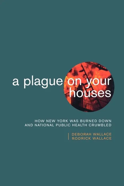 A Plague on Your Houses: How New York Was Burned Down and National Public Health Crumbled - Paperback