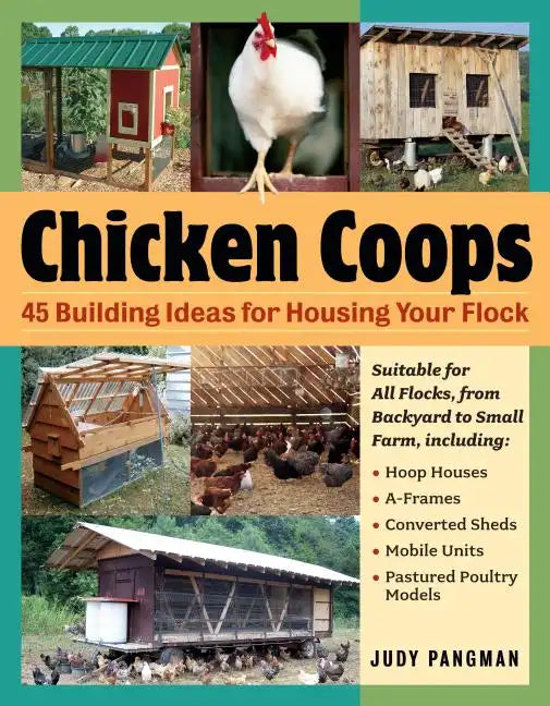 Chicken Coops: 45 Building Ideas for Housing Your Flock - Paperback