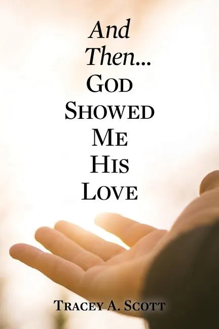 And Then...God Showed Me His Love - Paperback