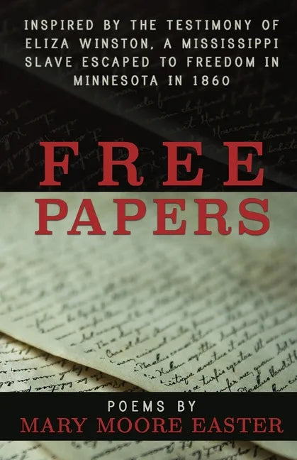Free Papers: inspired by the testimony of Eliza Winston, a Mississippi slave freed in Minnesota in 1860 - Paperback