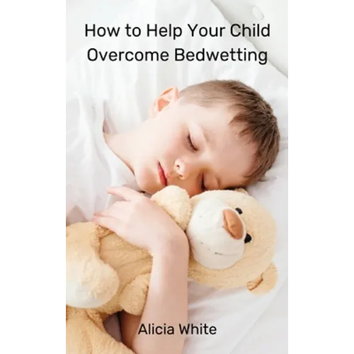 How to Help Your Child Overcome Bedwetting - Hardcover
