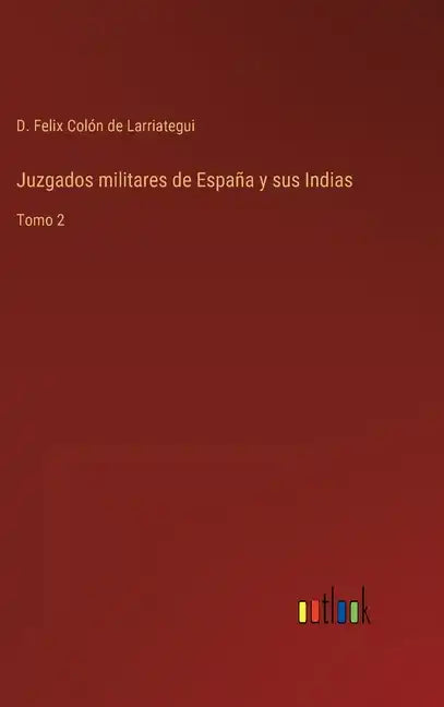 Juzgados militares de España y sus Indias: Tomo 2 - Hardcover