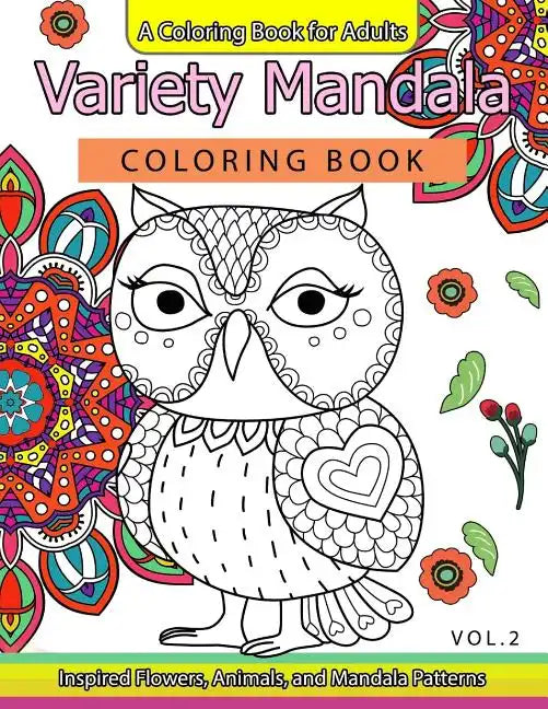 Variety Mandala Coloring Book Vol.2: A Coloring book for adults: Inspried Flowers, Animals and Mandala pattern - Paperback